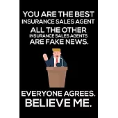 You Are The Best Insurance Sales Agent All The Other Insurance Sales Agents Are Fake News. Everyone Agrees. Believe Me.: Trump 2020 Notebook, Presiden