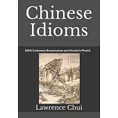 Chinese Idioms: (With Cantonese Romanisation and Mandarin Pinyin)