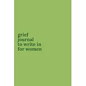 Grief Journals to Write in for Women: Journey Through Grief. A Recovery Workbook with Prompts