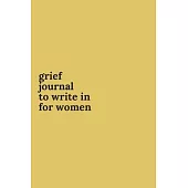 Grief Journals to Write in for Women: Journey Through Grief. A Recovery Workbook with Prompts