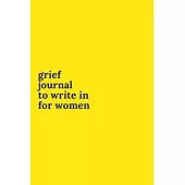 Grief Journals to Write in for Women: Journey Through Grief. A Recovery Workbook with Prompts