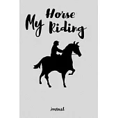 My Horse Riding Journal: Write Down in Journal Your Horse Riding and Training, Notebook and Horse Book for Adults and Kids. Record Riding Lesso