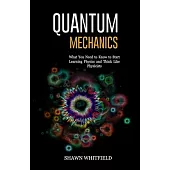 Quantum Mechanics: What You Need to Know to Start Learning Physics and Think Like Physicists