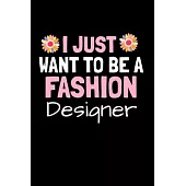 I Just Want To Be A Fashion Designer: Fashion Design Sketchbook Gift For Fashion Designer