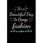 It’’s A Beautiful Day To Change Fashion: The Book Is For You To Create Your Fashion Styles, Sketching Your Artistic Fashion Design Ideas On Women Line
