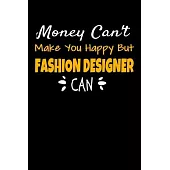 Money Can’’t Make You Happy But Fashion Designer Can: The Book Is For You To Create Your Fashion Styles, Sketching Your Artistic Fashion Design Ideas O