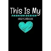 This Is My Fashion Design Sketchbook: The Book Is For You To Create Your Fashion Styles, Sketching Your Artistic Fashion Design Ideas On Women Line Sh