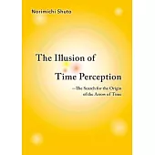 The Illusion of Time Perception: The Search for the Origin of the Arrow of Time