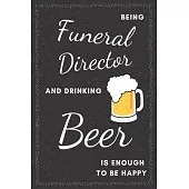 Funeral Director & Drinking Beer Notebook: Funny Gifts Ideas for Men/Women on Birthday Retirement or Christmas - Humorous Lined Journal to Writing