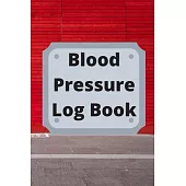 Blood Pressure Log Book: Daily Personal Record and your health Monitor Tracking Numbers of Blood Pressure, Heart Rate, Weight, Temperature