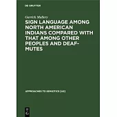 Sign Language Among North American Indians Compared with That Among Other Peoples and Deaf-Mutes