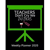 Teachers Weekly Planner 2020 - Teachers Don’’t Cry We Wine: Teachers Weekly Lesson Planner Teacher Gift Idea For Men & Women Diary Organizer Appointmen