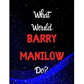 What would Barry Manilow do?: Notebook/notebook/diary/journal perfect gift for all Barry Manilow fans. - 80 black lined pages - A4 - 8.5x11 inches.