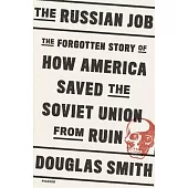 The Russian Job: The Forgotten Story of How America Saved the Soviet Union from Ruin