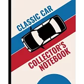 Classic Car Collector’’s Notebook: Automotive Customization Collecting Journal - Buyers - Motor Sports - Vintage Vehicles - Trucks and Trains - Pressed