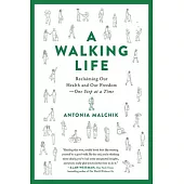 A Walking Life: Reclaiming Our Health and Our Freedom One Step at a Time