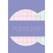 52 Week Diary for a Traveller: Journal/Tracker for Men Women Girls and Boy to Jot Down Your Creative Ideas, Appointments, Notes and Reminders