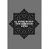 52 Week Diary for a Design Guru: Journal/Tracker for Men Women Girls and Boy to Jot Down Your Creative Ideas, Appointments, Notes and Reminders
