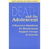 Death and the Adolescent: A Resource Handbook for Bereavement Support Groups in Schools