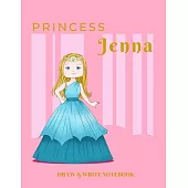 Princess Jenna Draw & Write Notebook: With Picture Space and Dashed Mid-line for Early Learner Girls. Personalized with Name