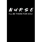 nurse i’’ll be there for you notebook gift: inspirational nursing Notebook / nurse Journal Gift / quote notebook for nurses, 120 Pages, 6x9, Soft Cover