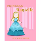 Princess Danielle Draw & Write Notebook: With Picture Space and Dashed Mid-line for Early Learner Girls. Personalized with Name