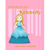 Princess Kennedy Draw & Write Notebook: With Picture Space and Dashed Mid-line for Early Learner Girls. Personalized with Name