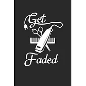 Get Faded: Barber Journal, Barber Shop Notebook, Gift for Barbers, Barber Birthday Present, Appointment Scheduling Book, Barber S
