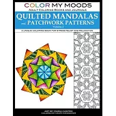 Color My Moods Adult Coloring Books and Journals Quilted Mandalas and Patchwork Patterns (Volume 2): 50 original mandalas and patterns for adult color