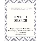 R Word Search Adult Large Print Word Search Puzzles for the Letter R: Improving Brain With These Challenging Random Order Word For Everyone