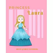 Princess Laura Draw & Write Notebook: With Picture Space and Dashed Mid-line for Early Learner Girls. Personalized with Name