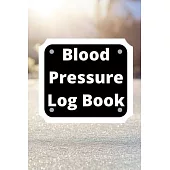 Blood Pressure Log Book: Daily Personal Record and your health Monitor Tracking Numbers of Blood Pressure, Heart Rate, Weight, Temperature