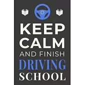 Keep Calm and Finish Driving School: Funny Driver Student Journal Lined Notebook Gift