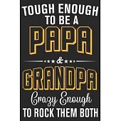 Tough enough to be a papa & grandpa crazy enough to rock them both: A beautiful line journal and fathers day gift journal book and Birthday gift Journ