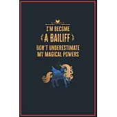 I’’m Become a Bailiff Don’’t Underestimate My Magical Powers: Lined Notebook Journal for Perfect Bailiff Gifts - 6 X 9 Format 110 Pages