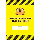 Construction Site Daily Log: Construction Superintendent Daily Log Book - Jobsite Project Management Report, Site Book, Labourer Notebook Diary, Ta