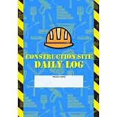 Construction Site Daily Log: Construction Superintendent Daily Log Book - Jobsite Project Management Report, Site Book, Labourer Notebook Diary, Ta
