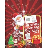 Christmas Activity Book For Kids 1 In 3: A Fun Kid Workbook Game For Learning, Coloring, Dot To Dot, Mazes, Word Search and Crossword