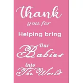 Thank you for helping bring Our Babies into The World!: Funny Appreciation & Encouragement Gift Idea for gynaecologist OBGYN, Midwives, Physicians, Bi