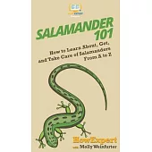 Salamander 101: How to Learn About, Get, and Take Care of Salamanders From A to Z