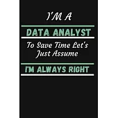 I’’m A Data Analyst To Save Time Let’’s Just Assume I’’m Always Right: College Ruled Notebook To Write in - Cute Notebook For Data Analyst Behavioral Ana
