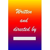 Written and Directed by: Film Notebook For Director. Lined Log Journal For Movie Lover And Director. Ideal gift for Filmmaker, Great Author, Sc