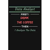 Data Analyst First I Drink The Coffee Then I Analyze The Data: College Ruled Notebook To Write in - Cute Notebook For Data Analyst Behavioral Analysis