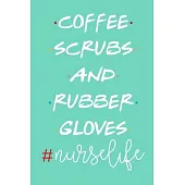 Coffee Scrubs And Rubber Gloves #Nurselife: Blank Lined Notebook Journal: Registered Nurse Medical Practitioner Nursing Student Gift 6x9 - 110 Pages -