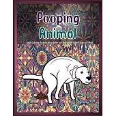 Pooping Animals: Adult Coloring Book for Stress Relief and Relaxation! Color, Laugh and Relax.