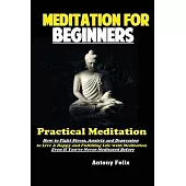 Meditation For Beginners: Practical Meditation; How to Fight Stress, Anxiety and Depression to Live A Happy and Fulfilling Life with Meditation