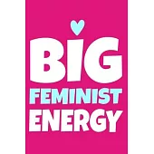 Big Feminist Energy: Blank Lined Notebook Journal: Gift for Feminist Her Women Girl Power Boss Lady Ladies Bestie 6x9 - 110 Blank Pages - P