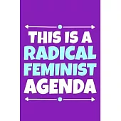 This Is A Radical Feminist Agenda: Blank Lined Notebook Journal: Gift for Feminist Her Women Girl Power Boss Lady Ladies Bestie 6x9 - 110 Blank Pages