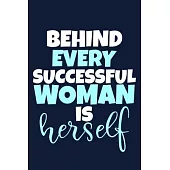 Behind Every Successful Woman Is Herself: Blank Lined Notebook Journal: Gift for Feminist Her Women Girl Power Boss Lady Ladies Bestie 6x9 - 110 Blank