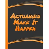 Actuaries Make It Happen: Personalized Actuary Notebook Actuary Graduate Actuary Journal Diary Black   Orange Cover